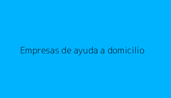 Empresas de ayuda a domicilio